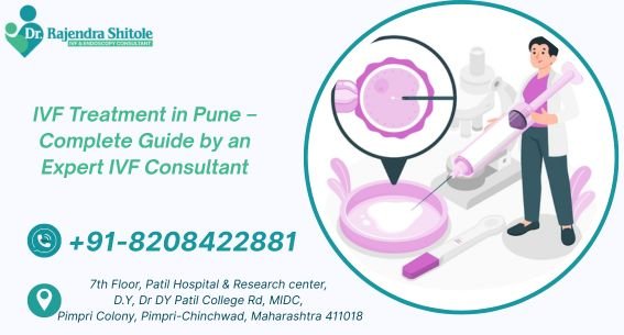 IVF Treatment in Pune – Complete Guide by an Expert IVF Consultant