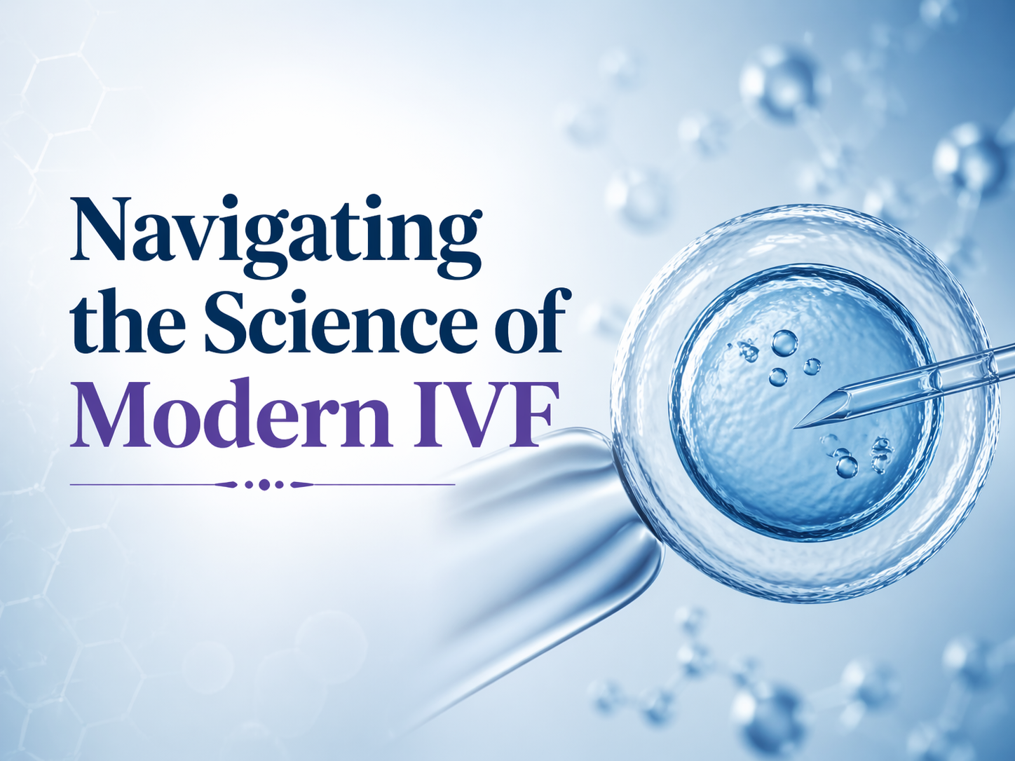 From Hope to Holding: Navigating the Science of Modern IVF