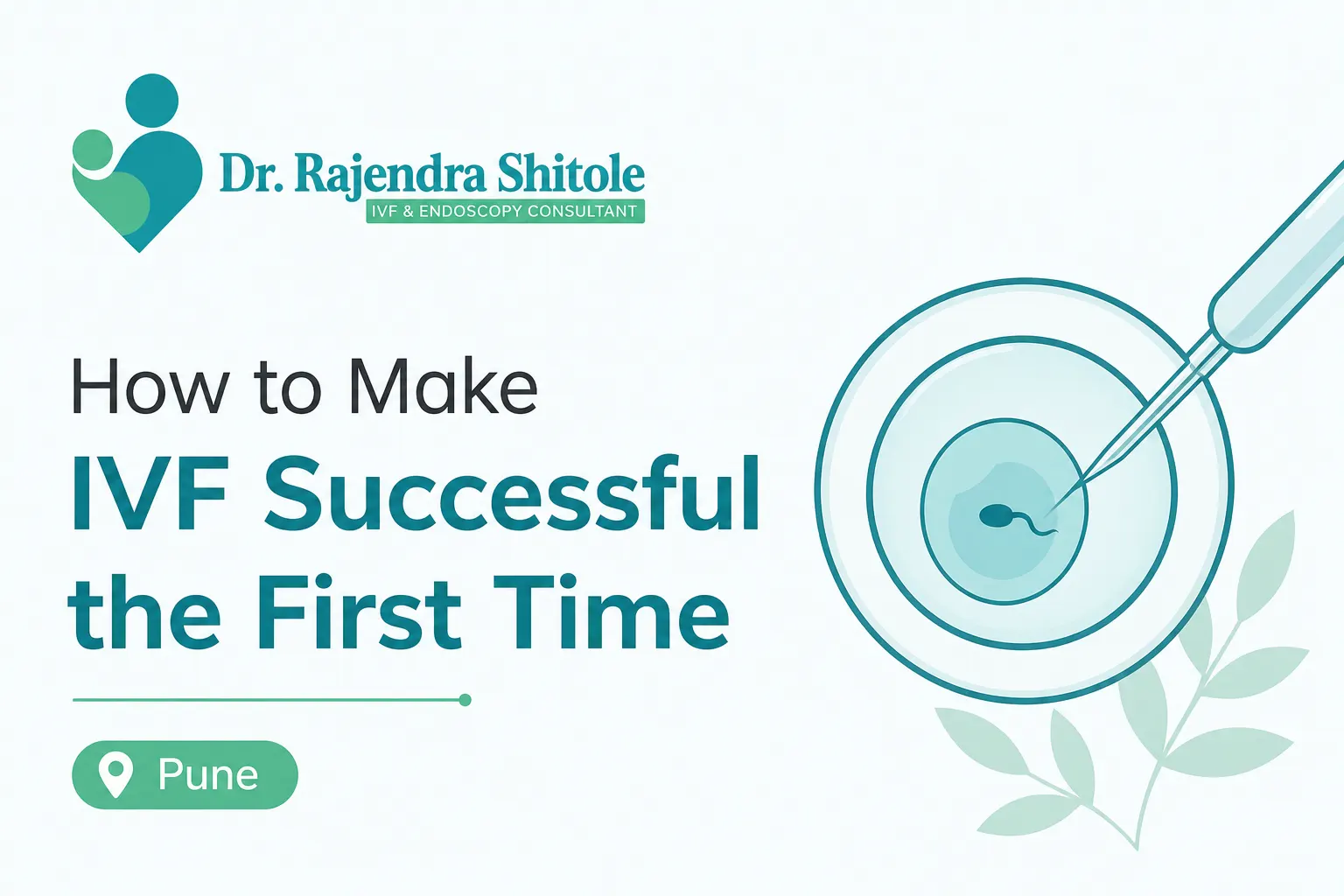 How to Make IVF Successful the First Time: Expert Tips for Better Success