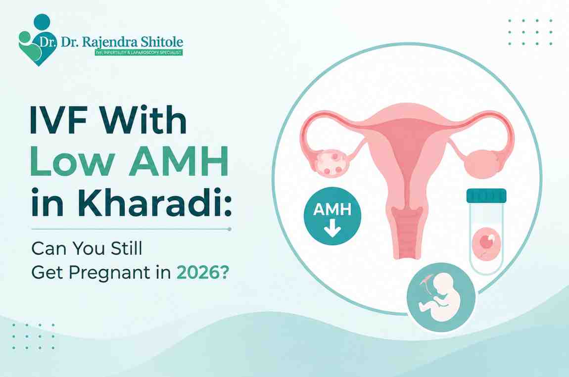 IVF With Low AMH in Kharadi: Can You Still Get Pregnant in 2026?